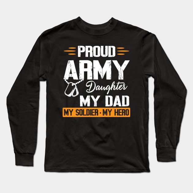 Proud Army Daughter My Dad My Soldier My Hero Father Daddy Long Sleeve T-Shirt by bakhanh123